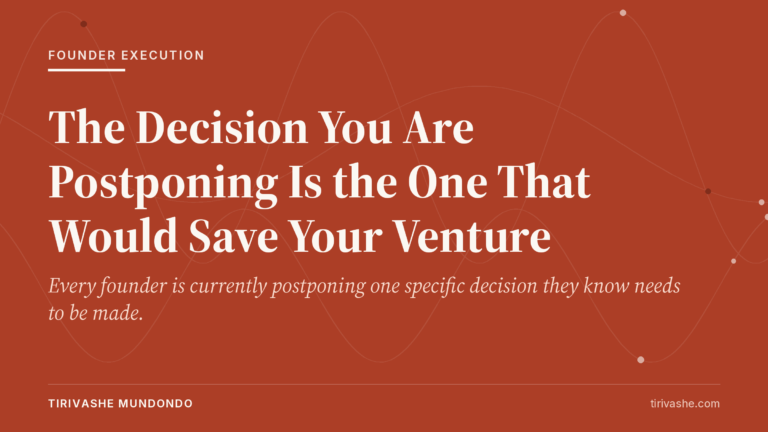 The Decision You Are Postponing Is the One That Would Save Your Venture