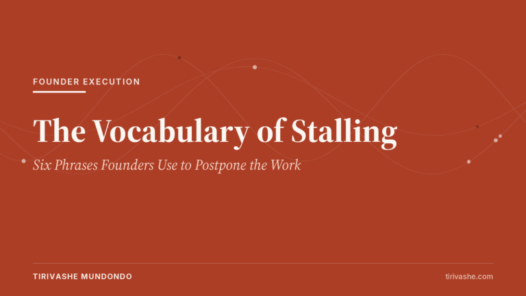 The Vocabulary of Stalling: Six Phrases Founders Use to Postpone the Work