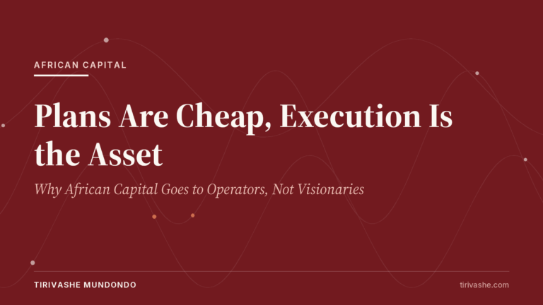 Plans Are Cheap, Execution Is the Asset: Why African Capital Goes to Operators, Not Visionaries